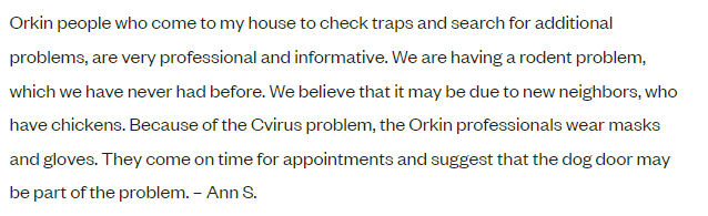 A customer testimonial that comments on Orkin’s timely and helpful services.